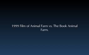 1999 Film Of Animal Farm Vs The Book Animal Farm By Anne Mckenzie