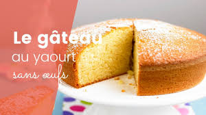 La Recette Du Gateau Au Yaourt Sans Å“ufs Youtube