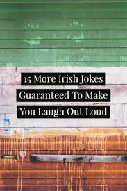 Why the big pause? asks the bartender. 15 More Irish Jokes Guaranteed To Make You Laugh Out Loud Pin Irish Around The World