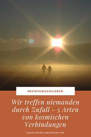 Wir dürfen aber nicht vergessen,. Wir Treffen Niemanden Durch Zufall 5 Arten Von Kosmischen Verbindungen