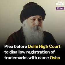 Osho Friends International, an association of disciples of philosopher Osho, moved the Delhi High Court to disallow registration of trademarks with the name 'Osho'. The petition was filed seeking directions to the