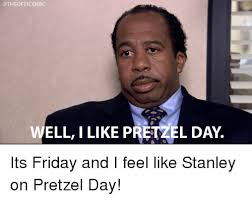 Well, we have all the best funny friday memes to share when you're ready for the week to be over. Ell I Like Pretzel Day Friday Meme On Me Me