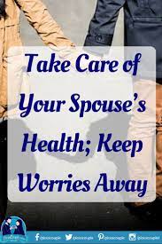 Take Care Of Your Spouse S Health Keep Worries Away Take Care Of Yourself No Worries Take Care