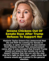 Greene Chickens Out Of Senate Race After Trump Refuses To Support Her