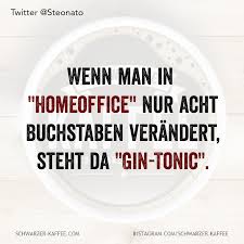 Wenn Man In Homeoffice Nur Acht Buchstaben Verandert Steht Da Gin Tonic Der Beitrag Homeoffice Erschien Zuerst Auf Gin Quotes Funny Quotes Gin And Tonic