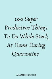 Birthday Things To Do In Quarantine 100 Things To Do When You Re Stuck At Home In 2020 Productive Things To Do Things To Do At Home 100 Things To Do