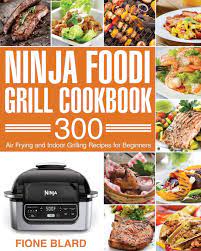Ninja Foodi Grill Cookbook 300 Air Frying And Indoor Grilling Recipes For Beginners Blard Fione 9798664029291 Amazon Com Books