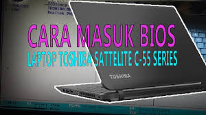 Berikut ini, langkah pertama yang perlu dipraktekkan yaitu masuk ke dalam menu bios. Cara Masuk Bios Pada Laptop Toshiba Satellite C 55 Series Youtube