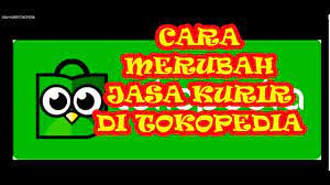 Untuk wilayah kota besar tertentu juga tersedia pilihan kurir dengan ojek online gojek. Cara Ubah Jasa Kurir Di Tokopedia Youtube
