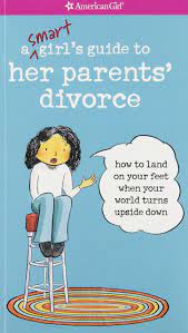 A Smart Girl's Guide To Her Parents' Divorce: How To Land On Your Feet When  Your World Turns Upside Down: Holyoke, Nancy, Nash, Scott: 9781593694883:  Amazon.com: Books