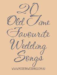 Our 20 Old Time Favourite Wedding Songs Modern Wedding First Dance Wedding Songs Wedding Songs Old Wedding Songs