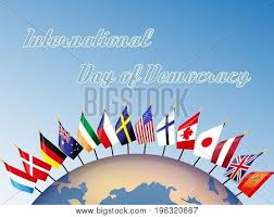 Also called national day of democracy, this holiday is observed globally on 15th september every year. Earth And The Flags Of Democratic States With The Text International Day Of Democracy Poster Id 196320667