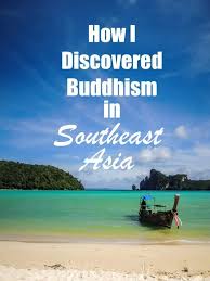Discovering Buddhism How I Discovered Buddhism In Southeast Asia Southeast Asia Asia Buddhism
