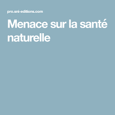 Menace Sur La Sante Naturelle Sante Naturelle Maigrir En Sante Regime Rapide