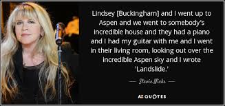 Aspu | complete aspen group inc. Stevie Nicks Quote Lindsey Buckingham And I Went Up To Aspen And We