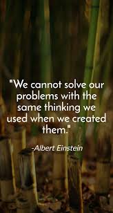 We Cannot Solve Our Problems With The Same Thinking We Used When We Created Them Meaning In Hindi We Cannot Solve Our Problems With The Same Thinking We Used When We Created Them Albert Einstein Get What You Want Albert Einstein Rich Man
