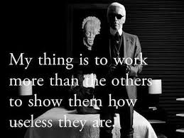 Quotes Black White Photography Karl Lagerfeld Karl Lagerfeld Quote My Thing Is To Work More Than The Others Revistas De Moda Citas Citables Bocetos De Moda