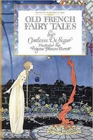 Old French Fairy Tales Comtesse De Segur Virginia Sterrett 9781429011860 Amazon Com Books French Fairy Tales Fairy Tale Books Fairy Tales
