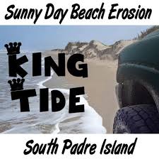 Beach Report King Tide Dune Erosion South Padre Island