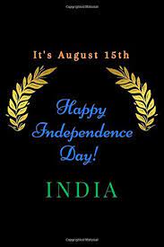 Indian independence day is a hugely significant national holiday, which marks the seminal moment the nation became independent from the united kingdom. August 15th Happy Independence Day India Happy India Independence Day 6x9 In 115 Lined Pages Notebook Journal India Independence Day Celebrations Proud To Be Indian Love India New