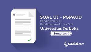 Kumpulan Soal Ujian Ut Pgpaud Semester 1 Disertai Kunci Jawaban Guru Pendidikan Belajar Di Rumah