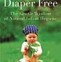 Diaper Free: The Gentle Wisdom of Natural Infant Hygiene from www.amazon.com