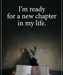 I M Ready For A New Chapter In My Life New Chapter Quotes Ready Quotes New Chapter