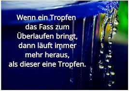 Der Tropfen Der Das Fass Zum Uberlaufen Bringt Fass Spruche Tropfen