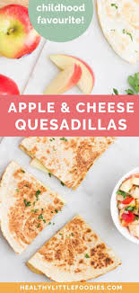 Apple And Cheese Quesadillas Healthy Little Foodies Recipe Cheese Quesadilla Apples And Cheese Food