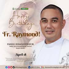 April 18, 2024 Today is the birthday of Rev. Fr. Raymond Ambray. Join us in  wishing him a happy and grace-filled birthday! PRAYER: God of all creation,  we offer your grateful praise