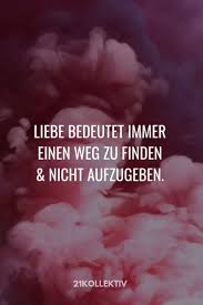 Liebe Bedeutet Immer Einen Weg Zu Finden Und Nicht Aufzugeben Mehr Schone Spruche Uber Die Liebe In 2020 Mein Leben Zitate Lebensweisheiten Spruche Lebensweisheiten