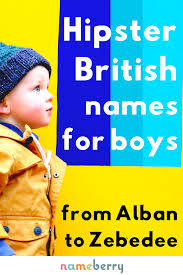 Cool British Baby Names For Boys Beyond George And James These Quirky British Boy Names Are Popular Th British Baby Names Hipster Baby Names Baby Boy Names
