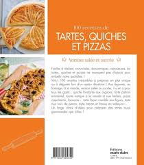 Voici quelques recettes des pâtes que j'utilise régulièrement. 100 Recettes De Tartes Quiches Et Pizzas De Thierry Lamarre Grand Format Livre Decitre