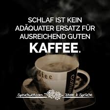 Schlaf Ist Kein Adaquater Ersatz Fur Ausreichend Guten Kaffee Witzige Kaffee Spruche Kaffee Zitate Zitate Kaffee Spruche
