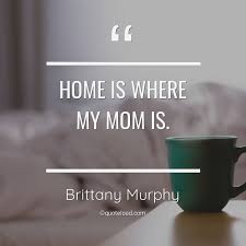 November 10, 1977) is an american actress and recording artist. Home Is Where My Mom Is Brittany Murphy About Home