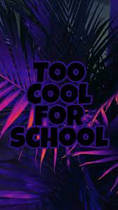 Too Cool For School Too Cool For School Wallpaper Quotes School