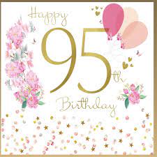 Express your feelings with these saying images and video on our happy birthday wishes site. Blossom Happy 95th Birthday Female Birthday Card Tivy Hall