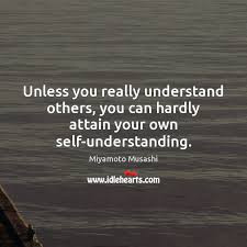 Unless You Really Understand Others You Can Hardly Attain Your Own Self Understanding Idlehearts