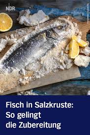 Fisch In Der Salzkruste Richtig Zubereiten Fisch In Salzkruste Salzkruste Essen