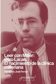 Leer con Miller: otro Lacan. El nacimiento de la clínica milleriana (ENSAYO  CIENTIFICO) : Ferrari, Fernando José: Amazon.es: Libros