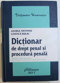 Codul penal al republicii moldova*. Dictionar De Drept Penal Si Procedura Penala Cuprinde Inclusiv Termenii Din Noul Cod Penal Si Din Noul Cod De Procedura Penala De George Antoniu Si Costica Bulai 2011