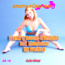 Erotik fürs Ohr, Franzis feucht-fröhliche Abenteuer im Freibad als  Hörbuch kaufen