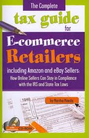 The Complete Tax Guide For E Commerce Retailers Including Amazon And Ebay Sellers How Online Sellers Can Stay In Compliance Tax Guide State Tax Ecommerce