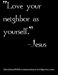 Thou shalt love thy neighbor as they self. Favorite Bible Verses Love Your Neighbor As Yourself Matthew 19 19 The Eastern Gate Press