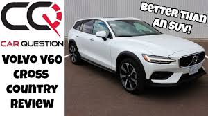 Volvo V60 Cross Country Review Way Better Than An Suv