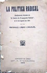 La pol&iacute;tica radical : conferencia dictada en el Centro de Propaganda Radical,  el 12 de agosto de 1915 de Labra Carvajal, Armando: Bien Encuadernaci&oacute;n de  tapa blanda (1915) 1&ordf; Edici&oacute;n | Librer&iacute;a Monte Sarmiento