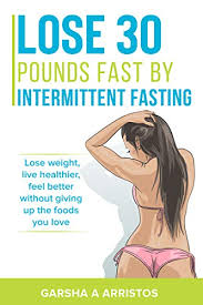 Be smart and make life changes that will last your lifetime. Lose 30 Pounds Fast By Intermittent Fasting How To Keep Weight Off The Natural Way Boost Your Immune System Live Healthier Without Giving Up The Foods You Love The If Series