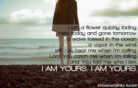I Am A Flower Quickly Fading Here Today And Gone Tomorrow Like A Wave Tossed In The Ocean Love Scriptures Wind Quote Inspirational Music