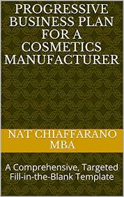 A cosmetic small business plan will supply you with the roadmap of the company. Progressive Business Plan For A Cosmetics Manufacturer A Comprehensive Targeted Fill In The Blank Template Ebook Chiaffarano Mba Nat Amazon In Kindle Store