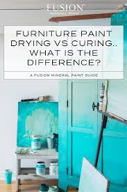 Furniture Paint Drying Vs Curing Fusion Mineral Paint Painting Furniture Diy Wood Painted Furniture Colors Painted Furniture